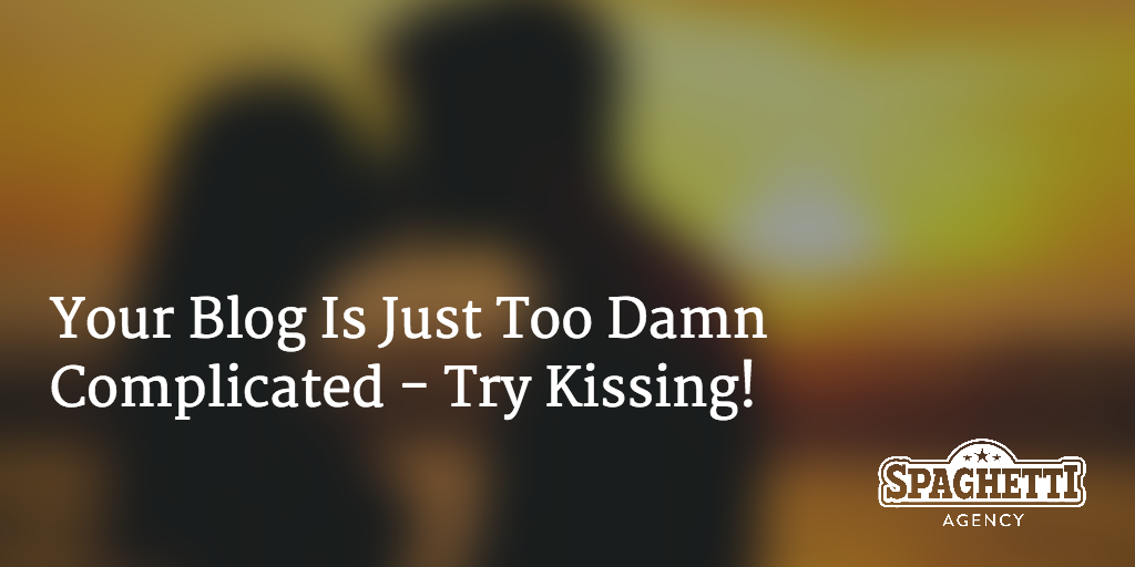 Your Blog Is Just Too Damn Complicated - Try Kissing!