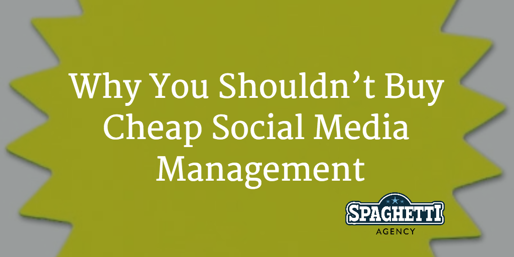 Why You Shouldn’t Buy Cheap Social Media Management