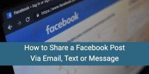 How to Share a Facebook Post Via Email, Text or Message