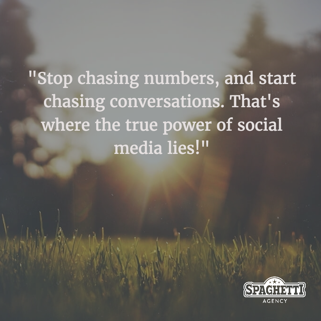 "Stop chasing numbers, and start chasing conversations. That's where the true power of social media lies!"
