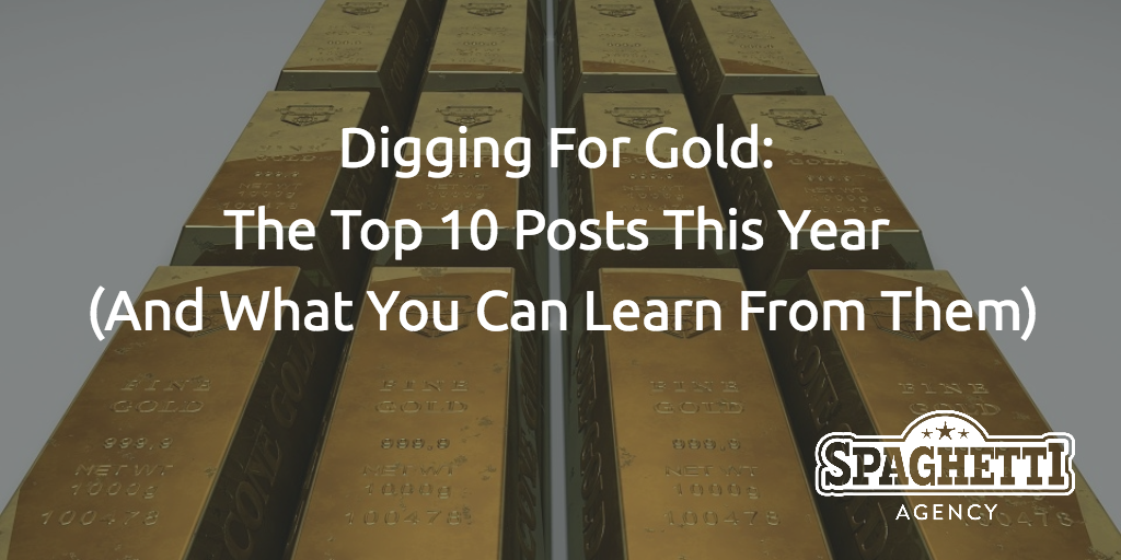 Digging for Gold: The Top 10 Posts This Year (And What You Can Learn From Them)
