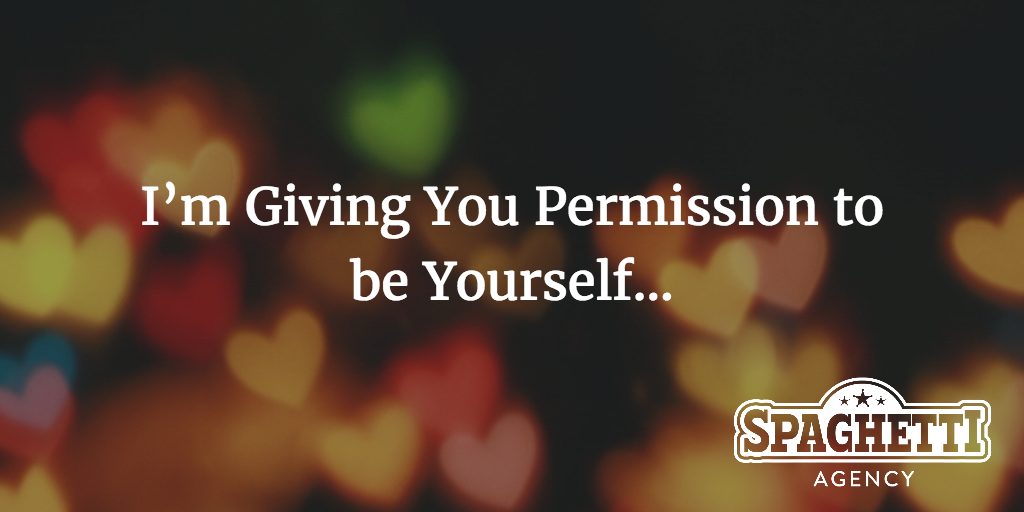 I’m Giving You Permission to be Yourself…