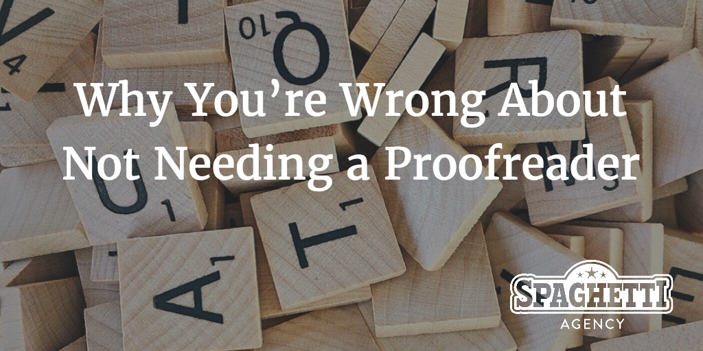 Why You’re Wrong About Not Needing a Proofreader