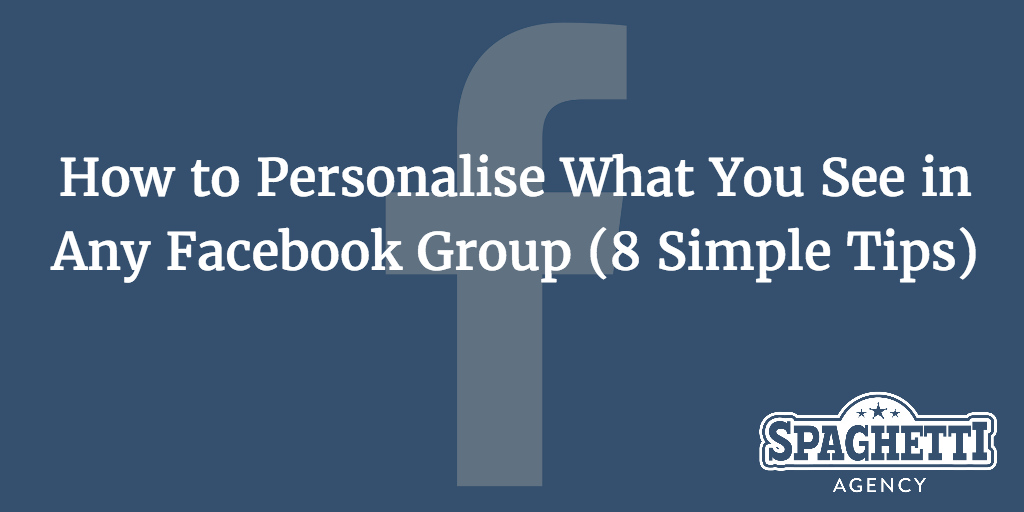 How to Personalise What You See in Any Facebook Group (8 Simple Tips)