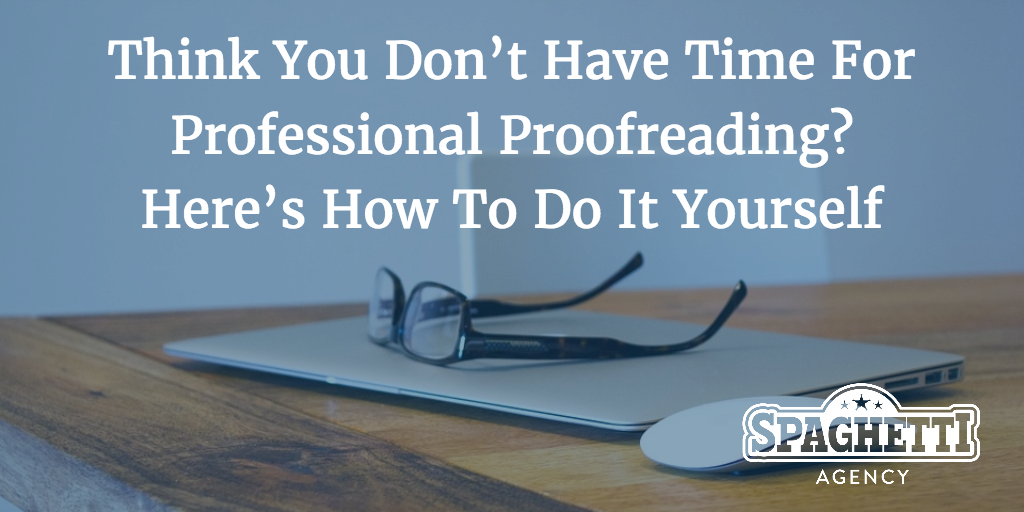 Think You Don’t Have Time For Professional Proofreading? Here’s How To Do It Yourself