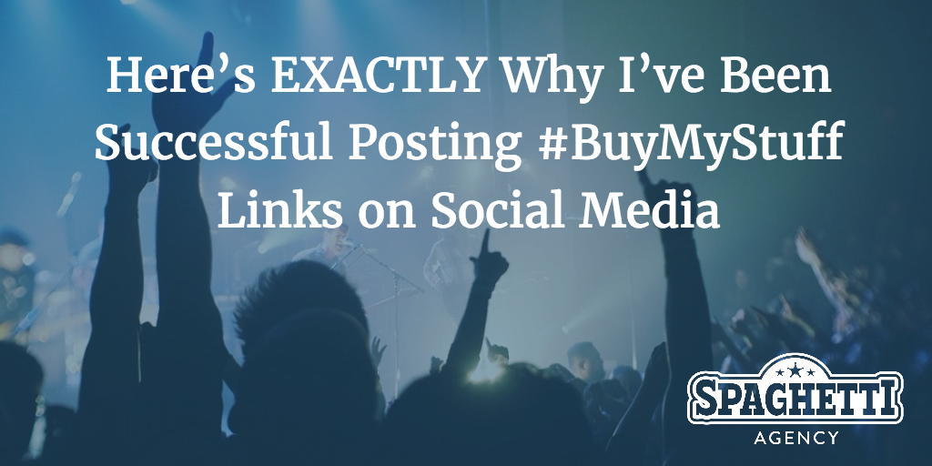 Here’s EXACTLY why I’ve been successful posting #BuyMyStuff links on social media…