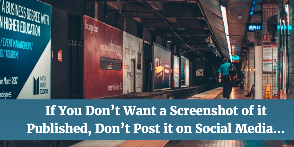 If You Don’t Want a Screenshot of it Published, Don’t Post it on Social Media…