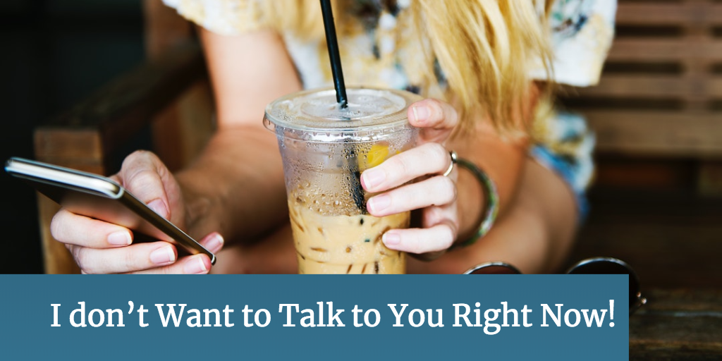 I don’t Want to Talk to You Right Now! (Welcome to 2018)