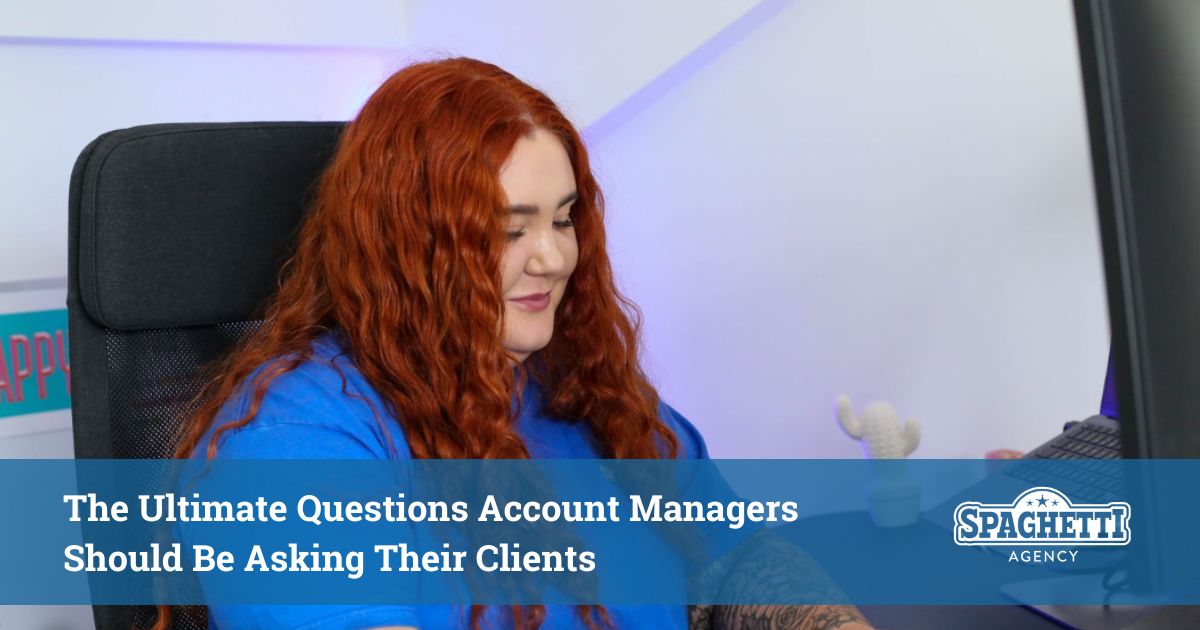 The Ultimate Questions Account Managers Should Be Asking Their Clients